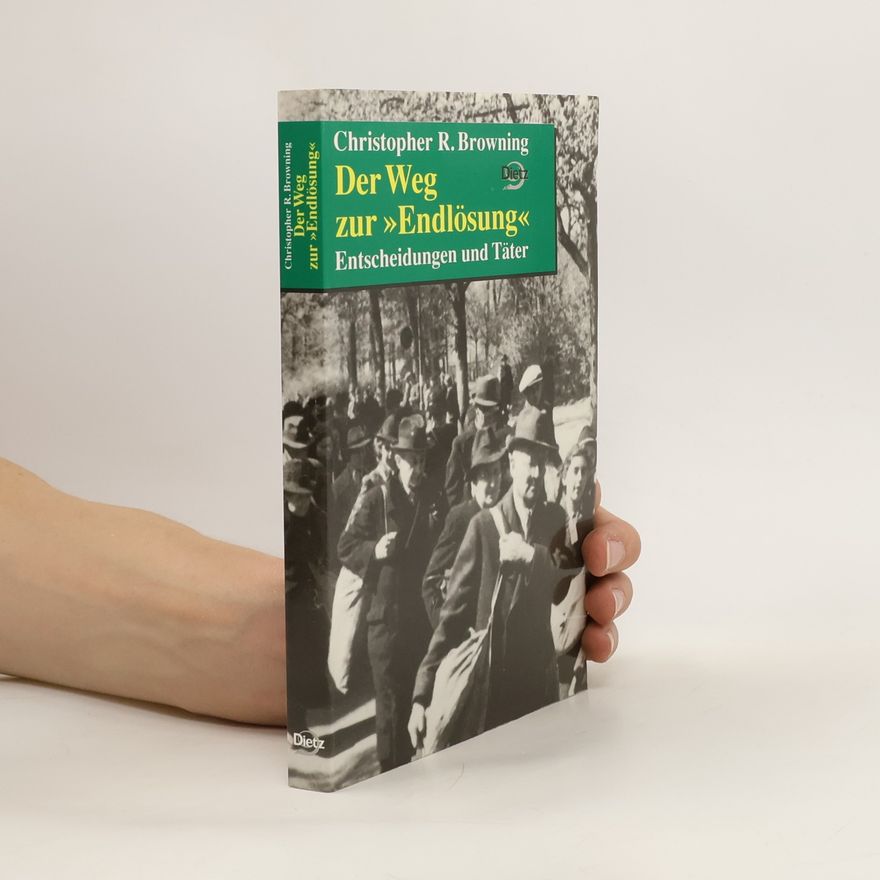 Christopher R. Browning Der Weg zur "Endlösung"