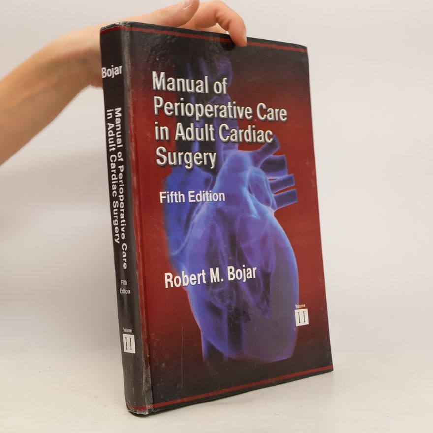 Robert M. Bojar Manual of Perioperative Care in Adult Cardiac Surgery