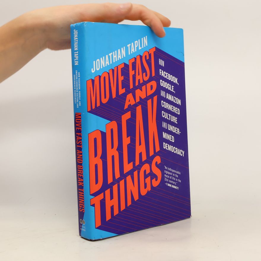 Jonathan T. Taplin Move Fast and Break Things