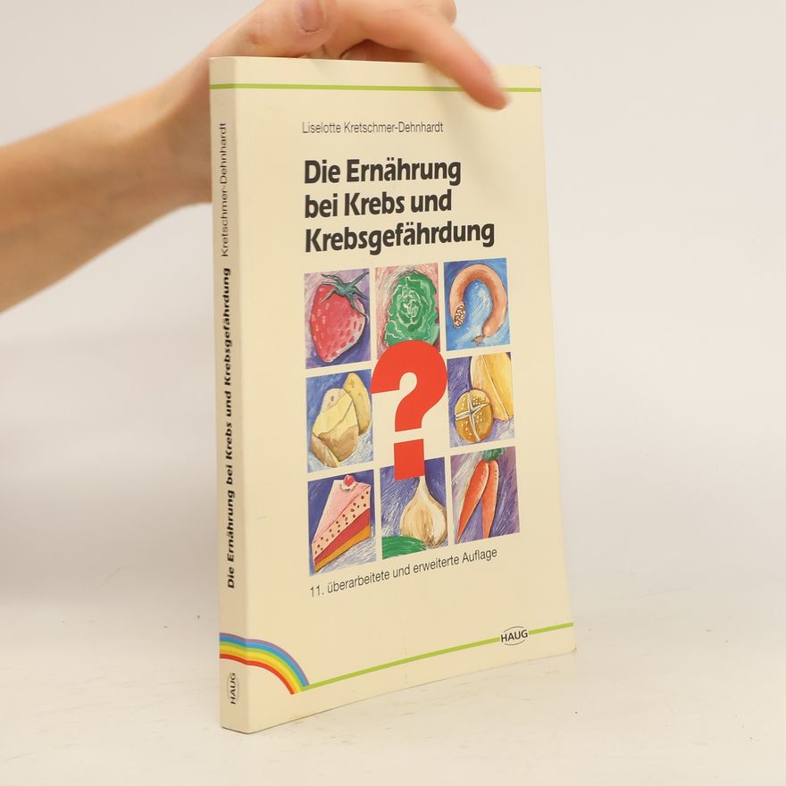 Liselotte Kretschmer Dehnhardt Die Ernährung bei Krebs und Krebsgefährdung