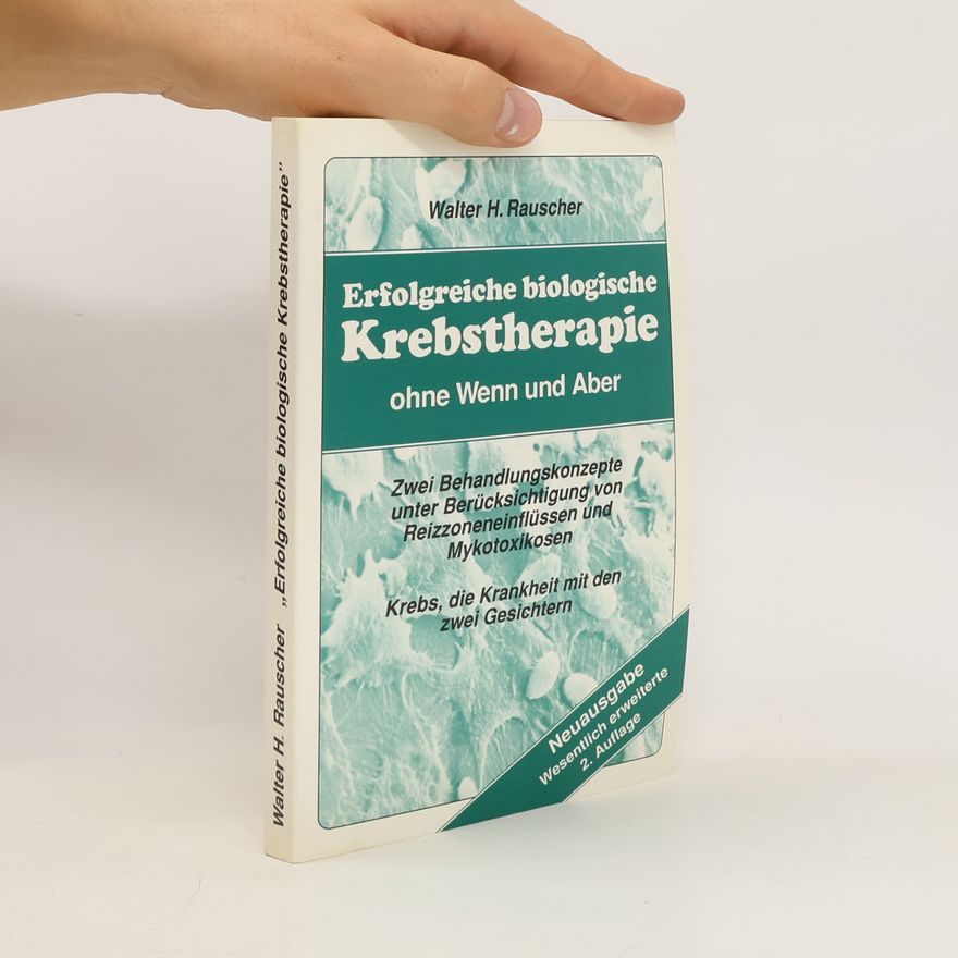 Walter Rauscher Erfolgreiche biologische Krebstherapie ohne Wenn und Aber