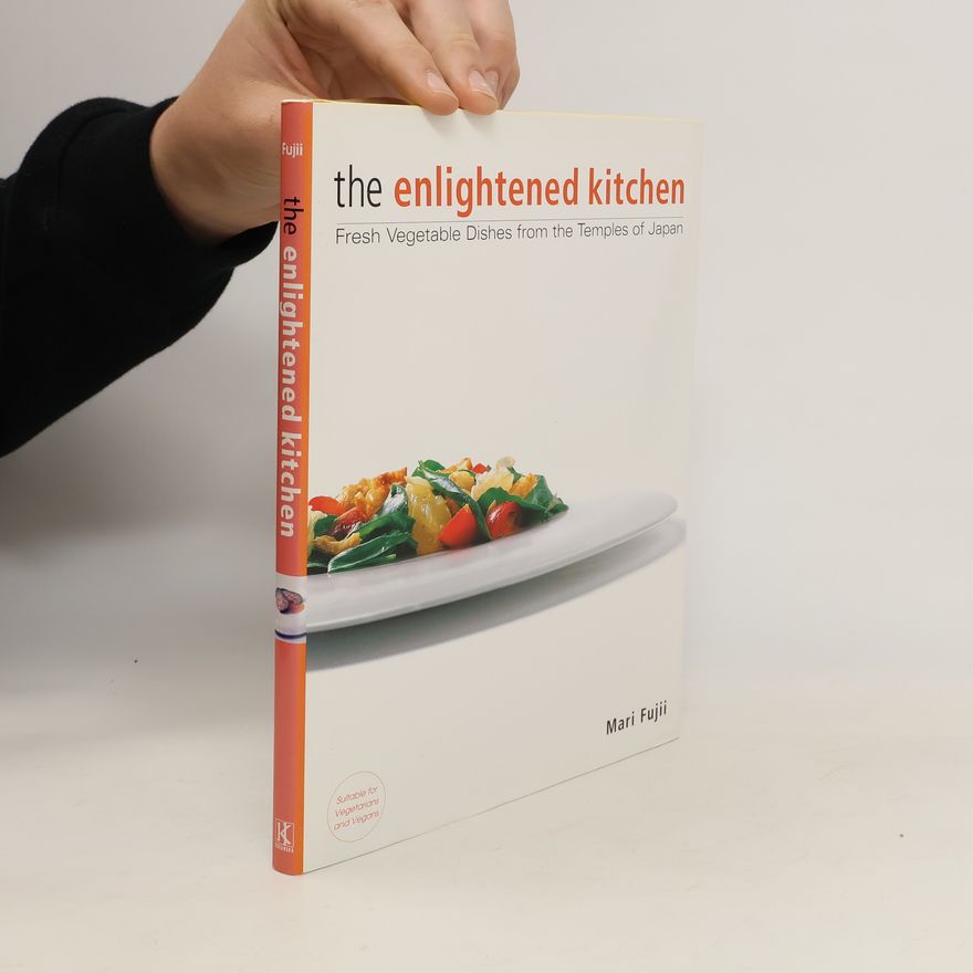 Mari Fujii Enlightened Kitchen, The: Fresh Vegetable Dishes From The Temples Of Japan
