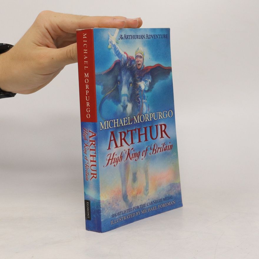 Sir Michael Morpurgo Arthur. High King of Britain