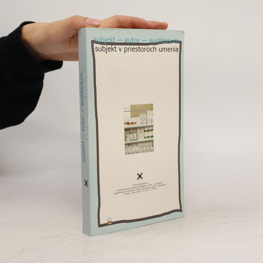 Various authors Subjekt - autor - auditórium. Subjekt v priestorách umenia