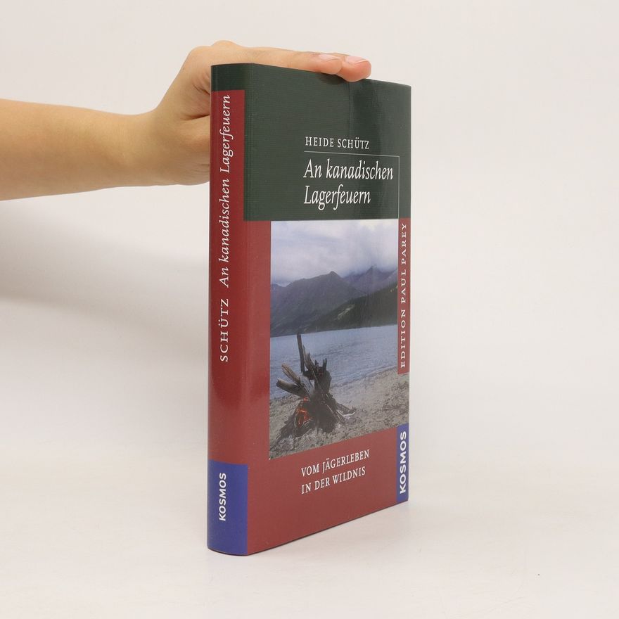 Heide Schütz An kanadischen Lagerfeuern