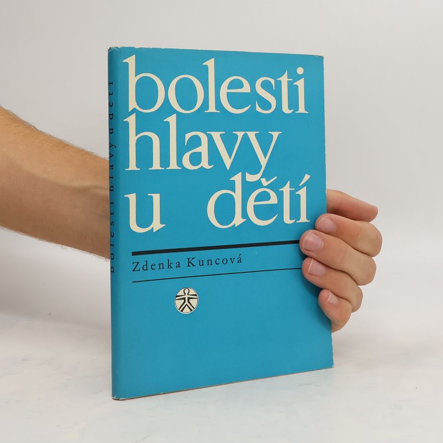 Zdeňka Kuncová Bolesti hlavy u dětí - zejména vázomotorického typu