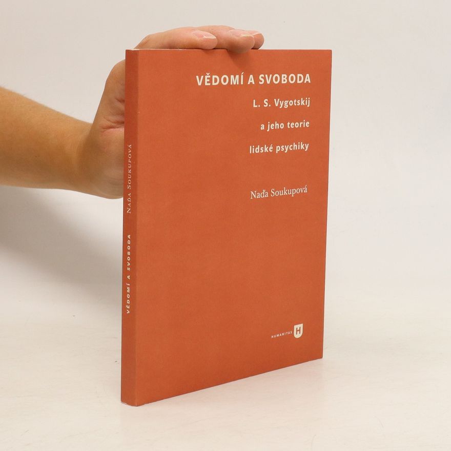 Naďa Soukupová Vědomí a svoboda: L. S. Vygotskij a jeho teorie lidské psychiky