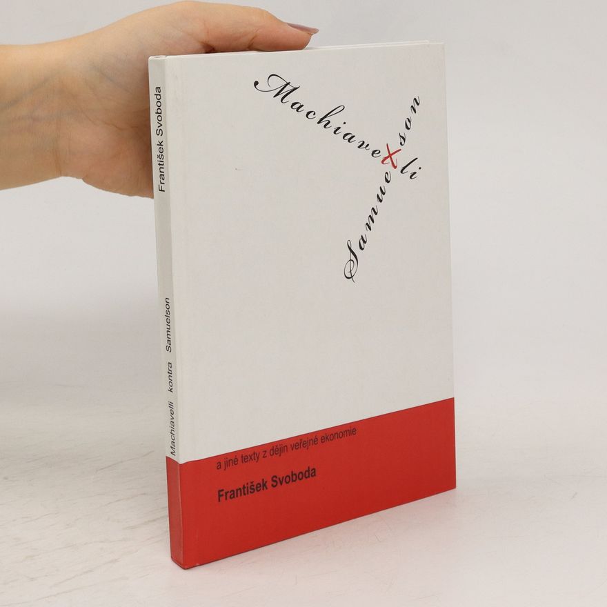 František Svoboda Machiavelli kontra Samuelson a jiné texty k dějinám veřejné ekonomie