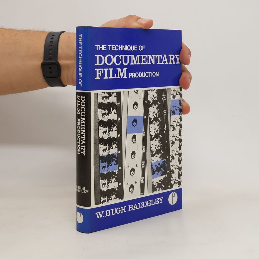 W. Hugh Baddeley The Technique of Documentary Film Production