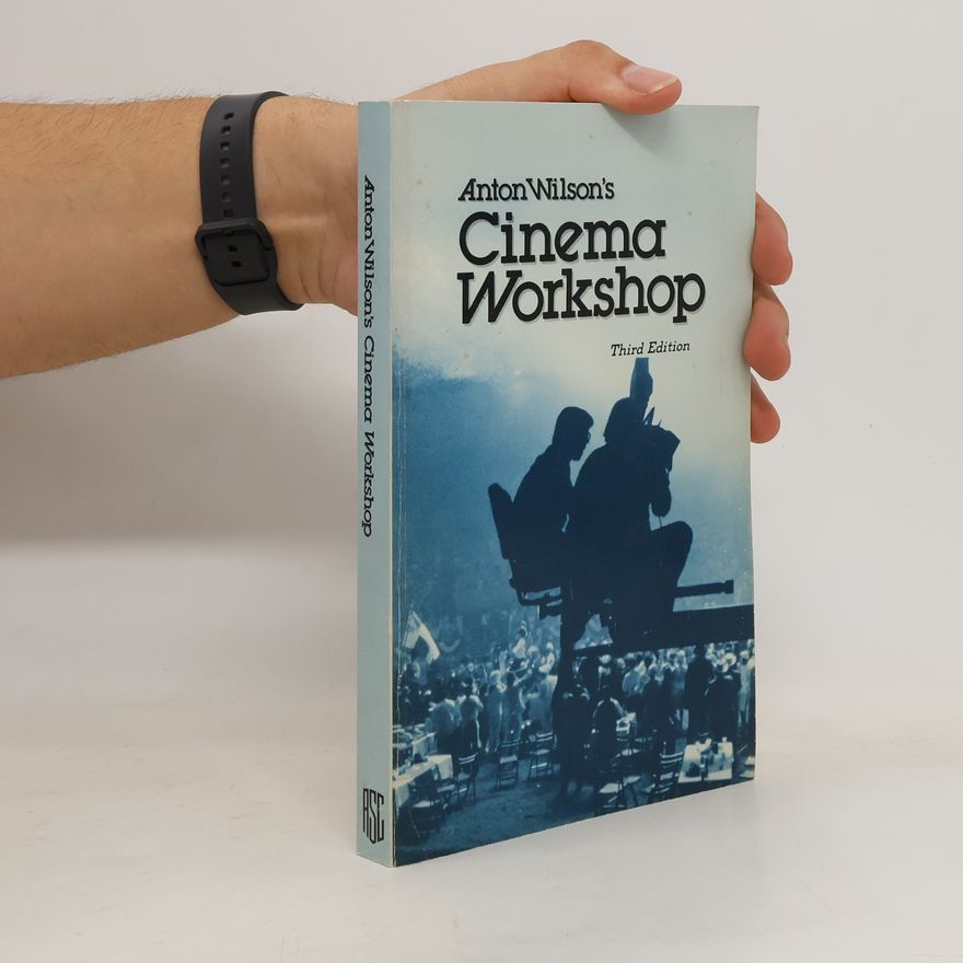 Anton Wilson Anton Wilson's Cinema Workshop