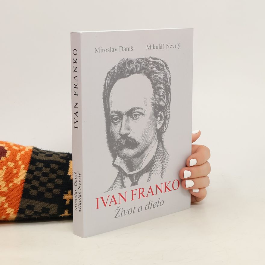 Mikuláš Nevrlý Miroslav Daniš Ivan Franko Život a dielo