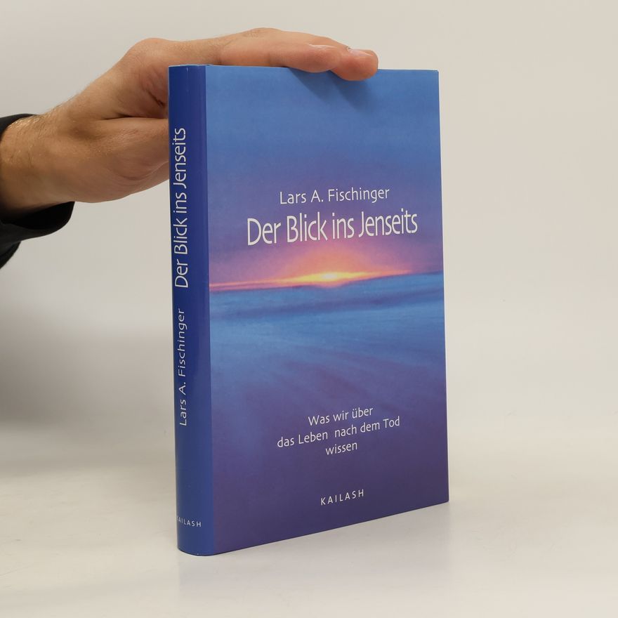 Lars A. Fischinger Der Blick ins Jenseits
