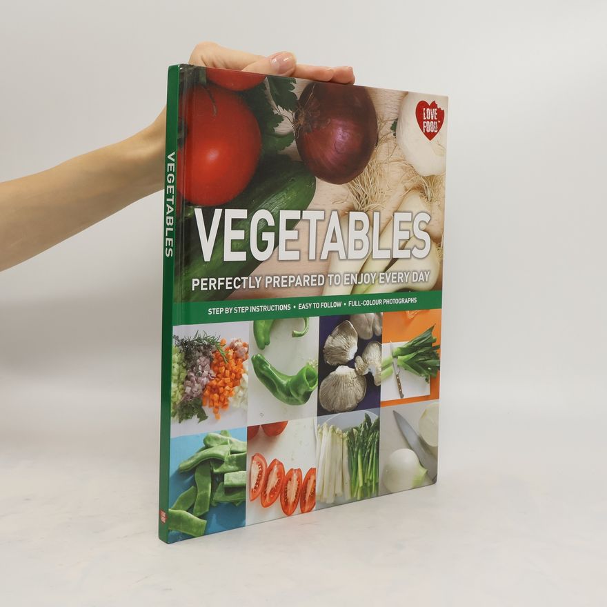 Kolektiv autorů Vegetables. Perfectly Prepared to Enjovy Every Day