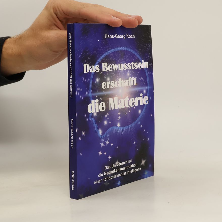 Hans Georg Koch Das Bewusstsein erschafft die Materie