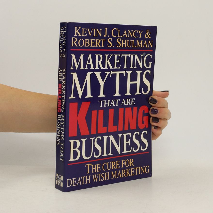 Robert S. Shulman Marketing Myths that are Killing Business
