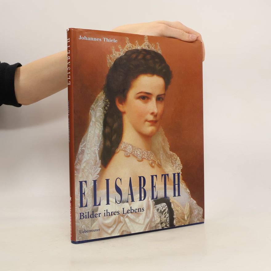 Johannes Thiele Elisabeth: Bilder ihres Lebens