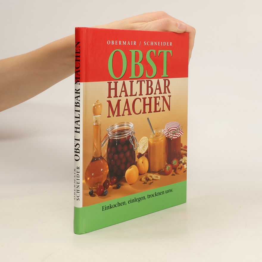 Marianne Obermair Obst haltbar machen. Einkochen, einlegen, trocknen usw.