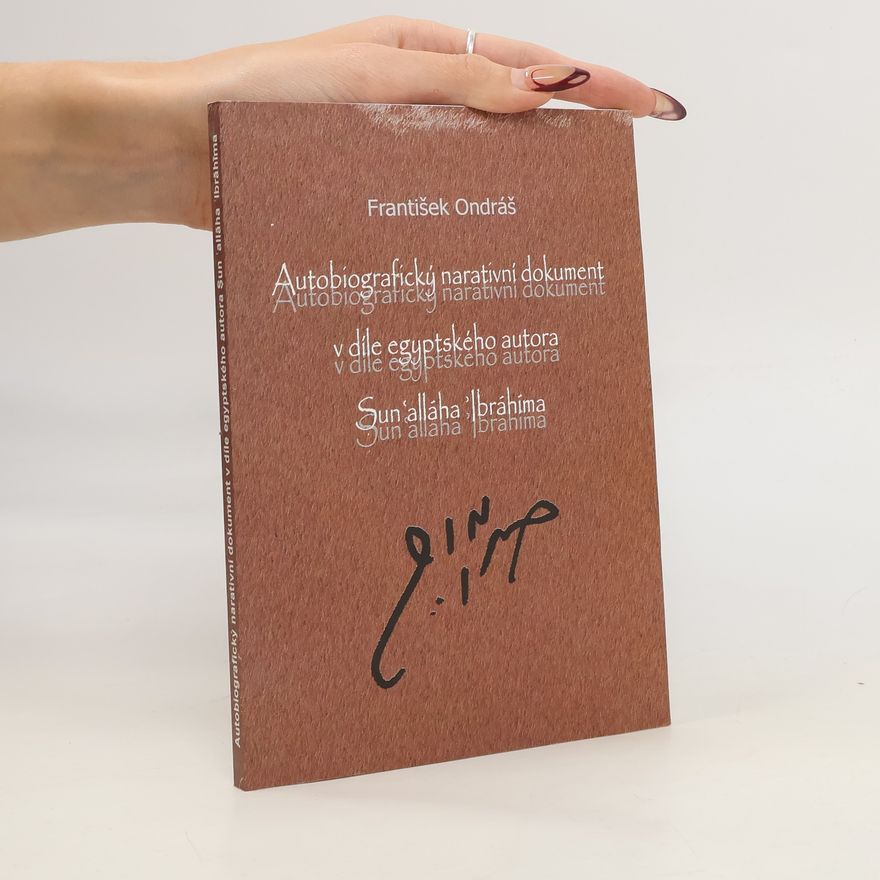 František Ondráš Autobiografický narativní dokument v díle egyptského autora Sunʿalláha 'Ibrāhīma