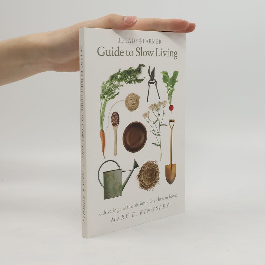 Mary Kingsley The Lady Farmer Guide to Slow Living