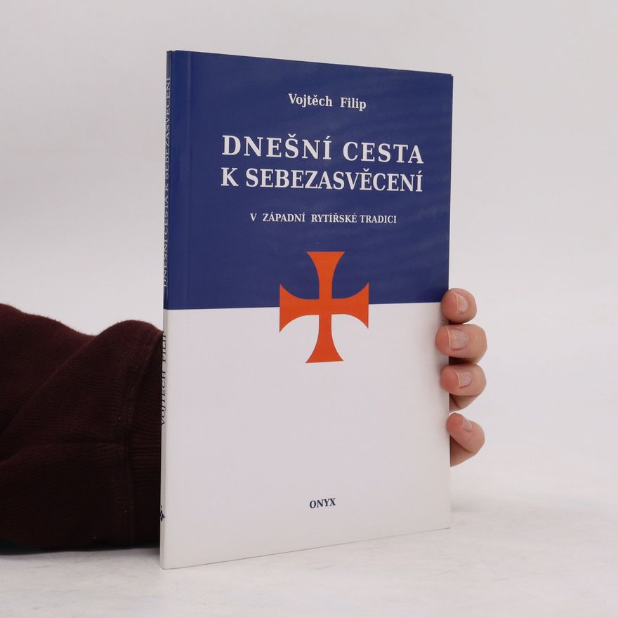 Vojtěch Filip Dnešní cesta k sebezasvěcení. V západní rytířské tradici
