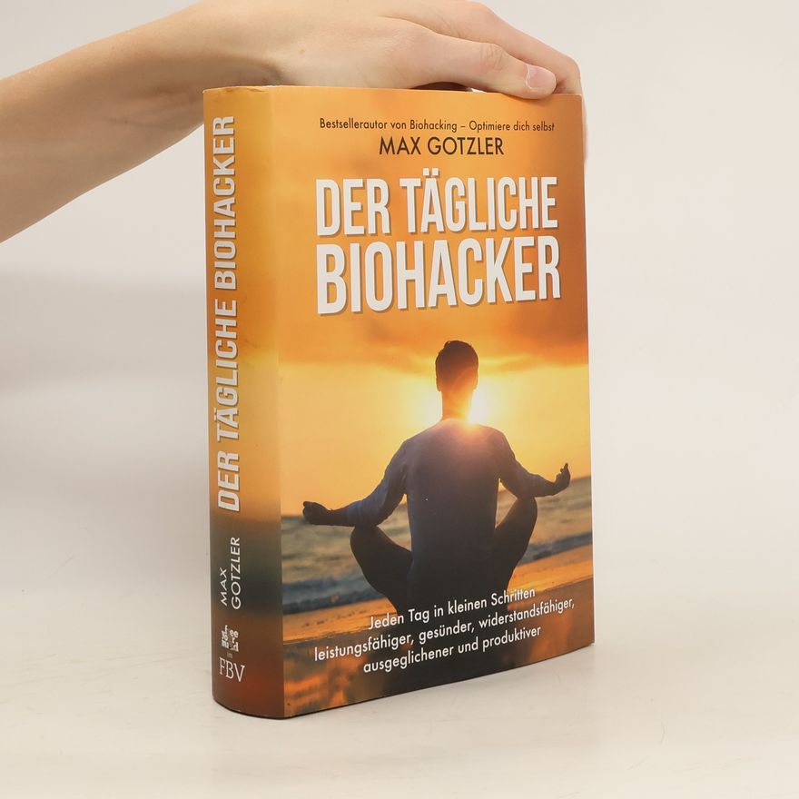 Max Gotzler Der tägliche Biohacker