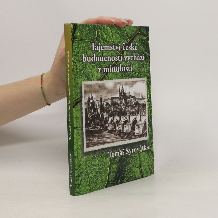 Tomáš Syrovátka Tajemství české budoucnosti vychází z minulosti