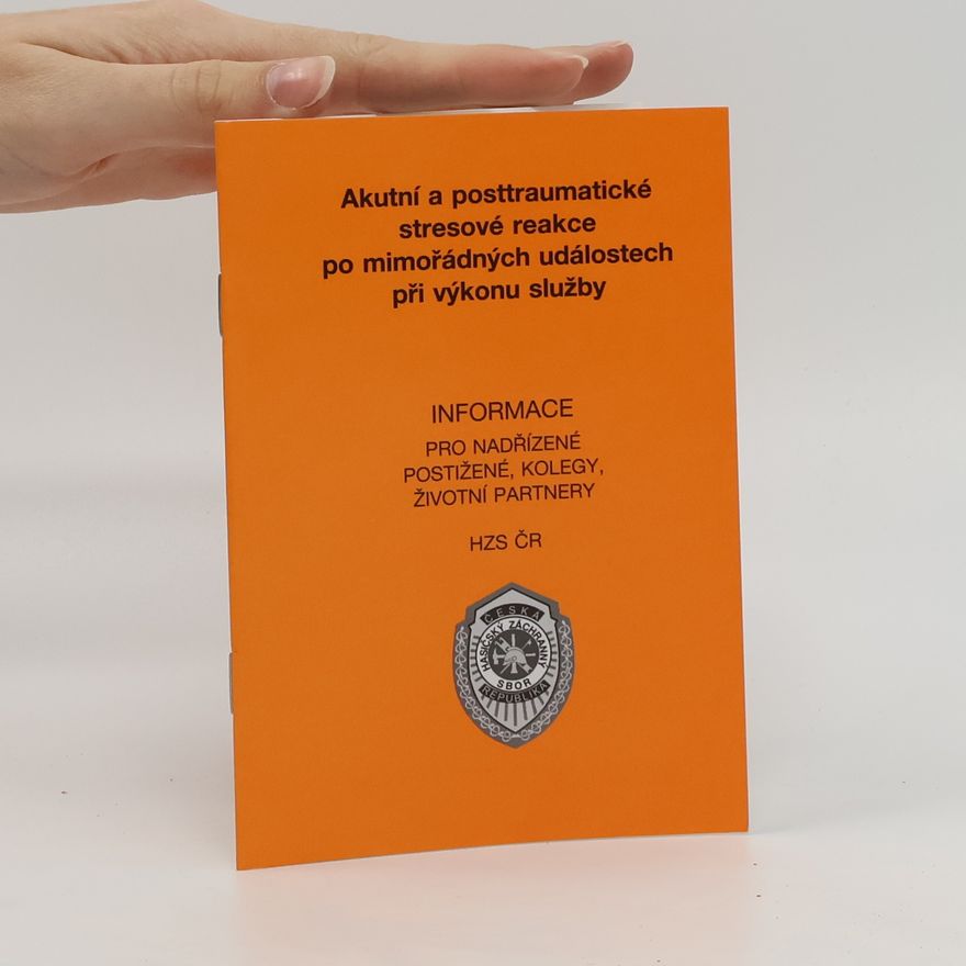 Various authors Akutní a posttraumatické stresové reakce po mimořádných událostech při výkonu služby