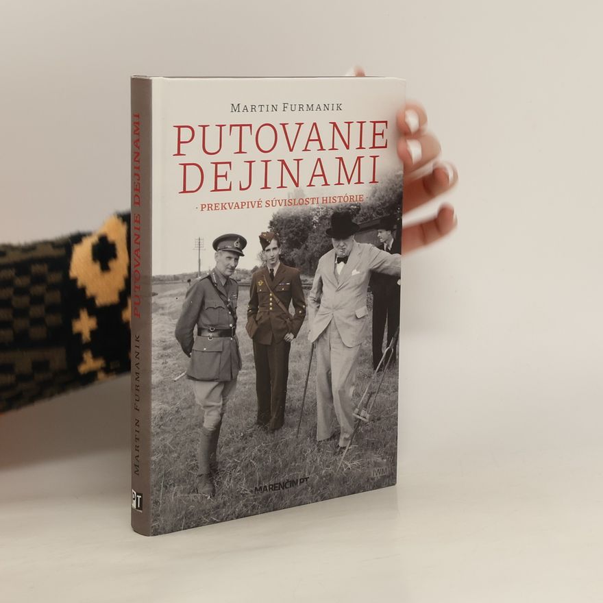 Martin Furmaník Putovanie dejinami. Prekvapivé súvislosti histórie