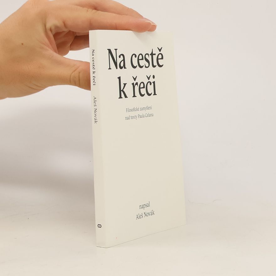 Aleš Novák Na cestě k řeči. Filosofické zamyšlení nad texty Paula Celana