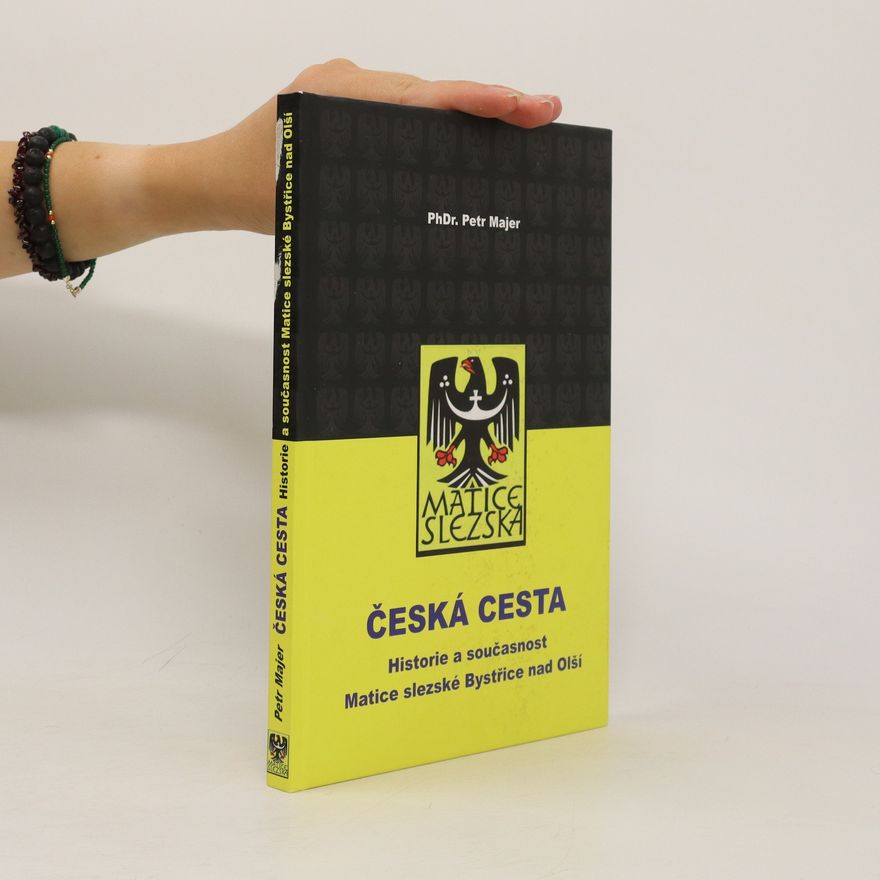Petr Majer Česká cesta - Historie a současnost Matice slezské v Bystřici nad Olší