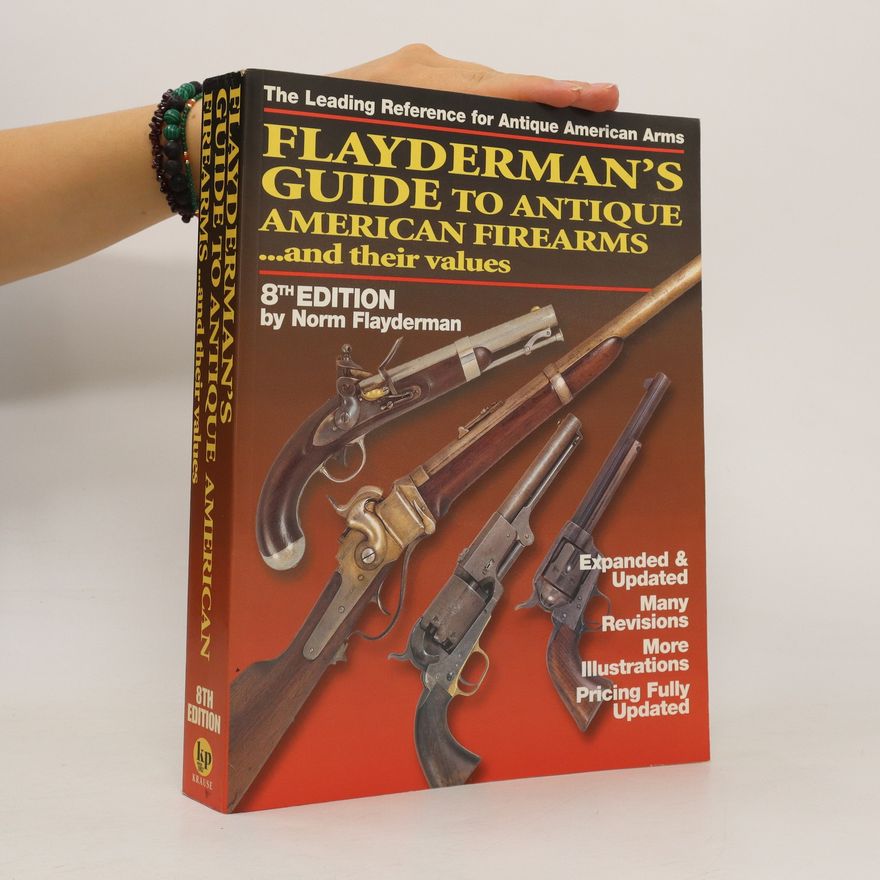 Norm Flayderman Flayderman's Guide to Antique American Firearms and Their Values