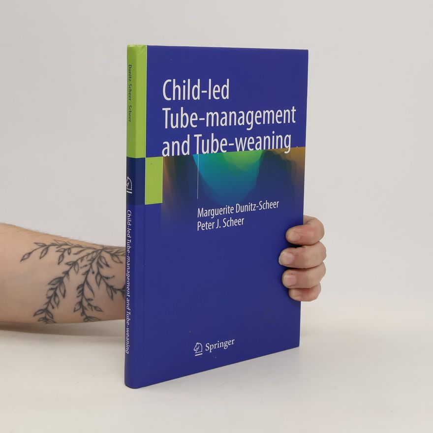 Peter J. Scheer Child-led Tube-management and Tube-weaning