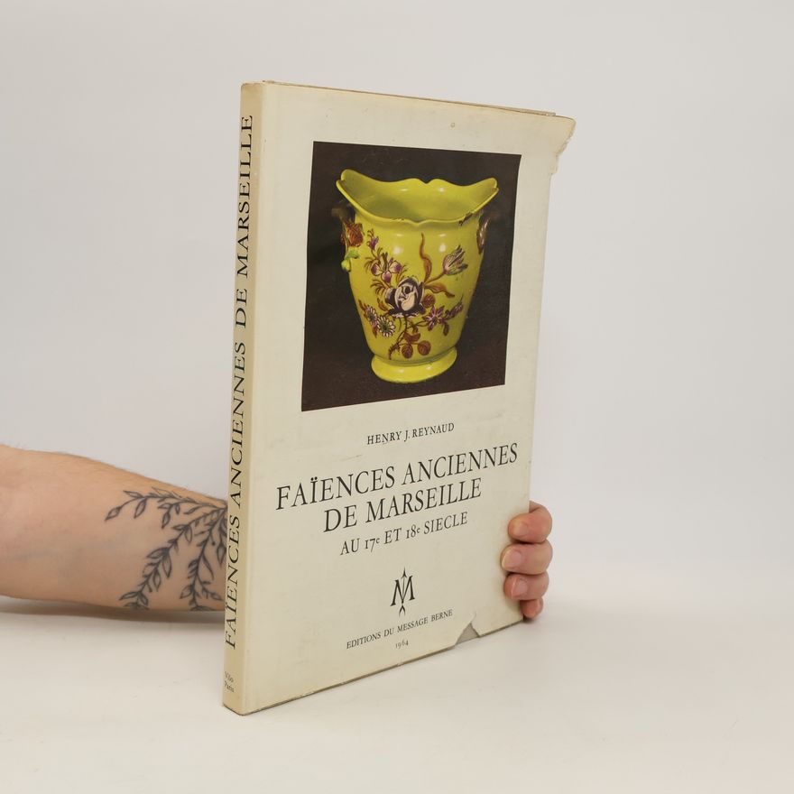 Henry J. Reynaud Faïences anciennes de Marseille au 17e et 18e siècle