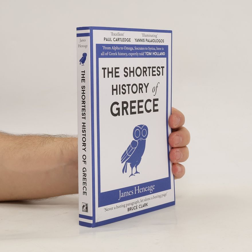 James Heneage The Shortest History of Greece
