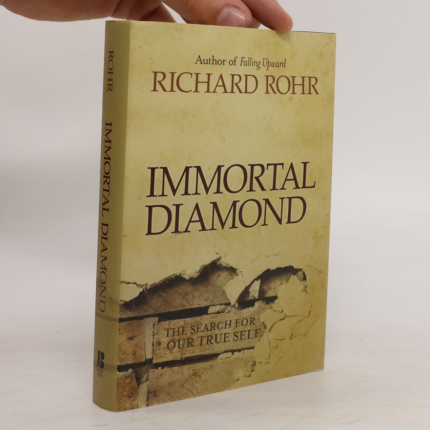 Richard Rohr Immortal Diamond: The Search for Our True Self