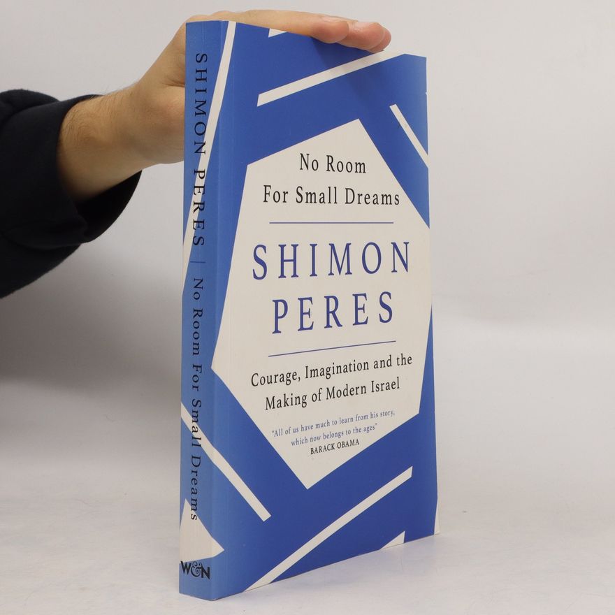 Peres Schimon No Room for Small Dreams : Courage, Imagination and the Making of Modern Israel