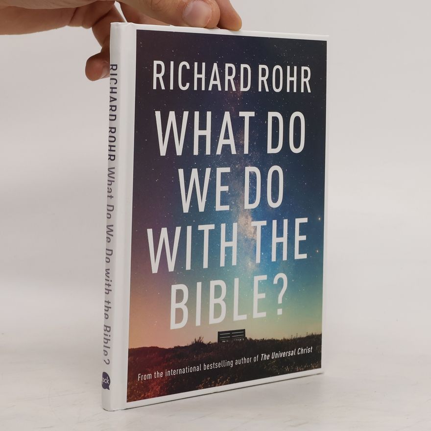 Richard Rohr What Do We Do With the Bible?