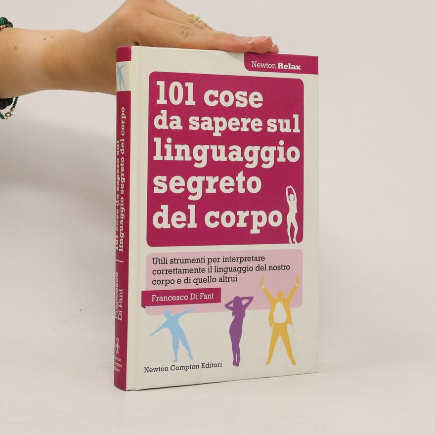 Di Fant Francesco  101 cose da sapere sul linguaggio segreto del corpo