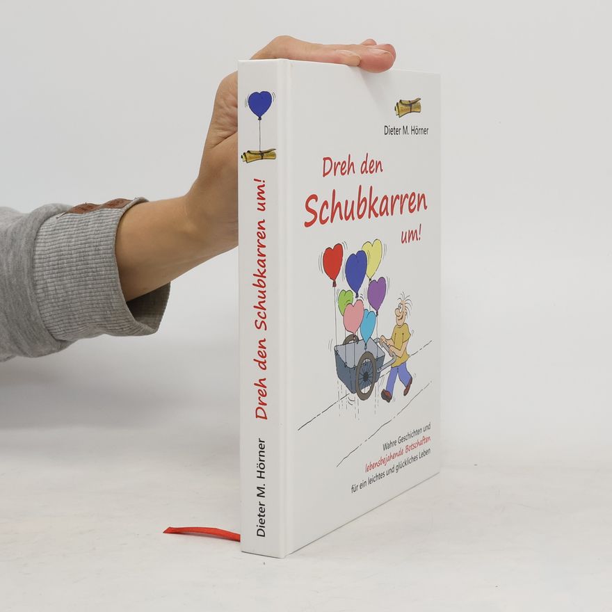 Dieter M. Hörner Dreh den Schubkarren um!