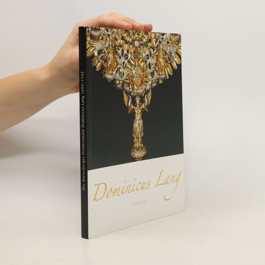 Auteurscollectief Der Rattenberger Goldschmied Dominicus Lang 1695-1742