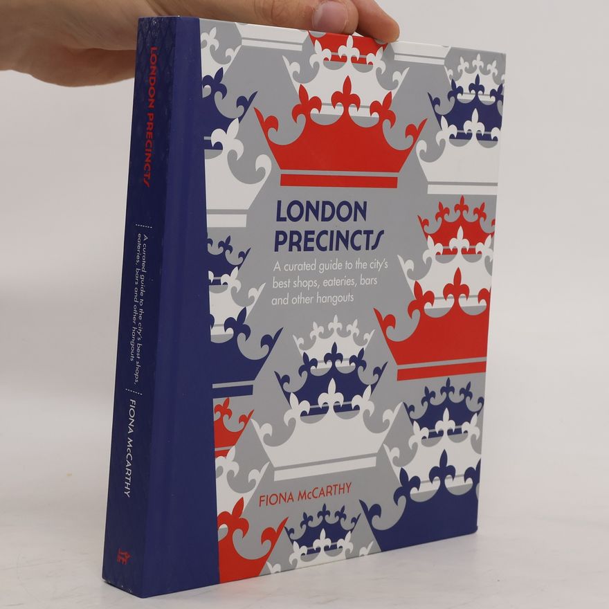 Fiona McCarthy London Precincts: A Curated Guide to the City's Best Shops, Eateries, Bars and Other Hangouts