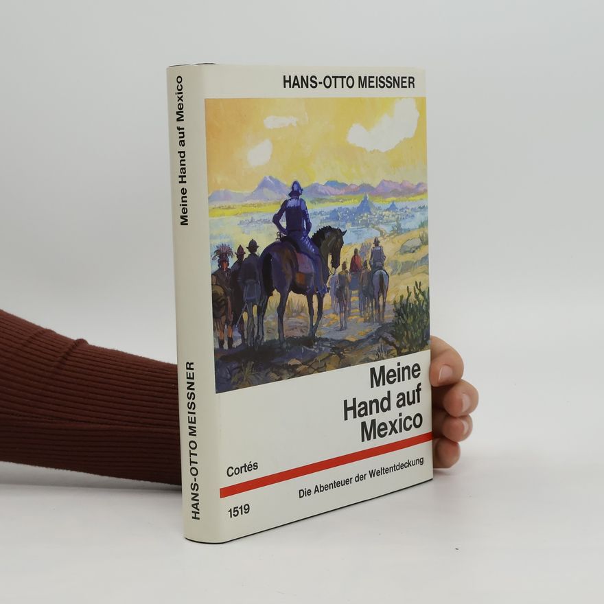 Hans-Otto Meissner Meine Hand auf Mexiko. Die Abenteur der Weltendeckung