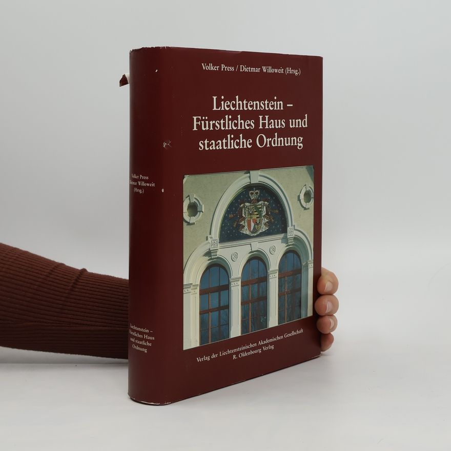 Dietmar Willoweit Liechtenstein - fürstliches Haus und staatliche Ordnung