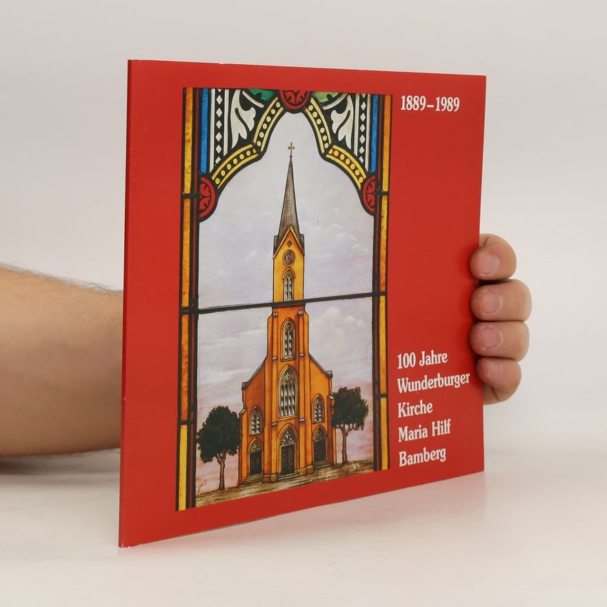 Autorenkollektiv 100 Jahre Wunderburger Kirche Maria Hilf Bamberg 1889-1989