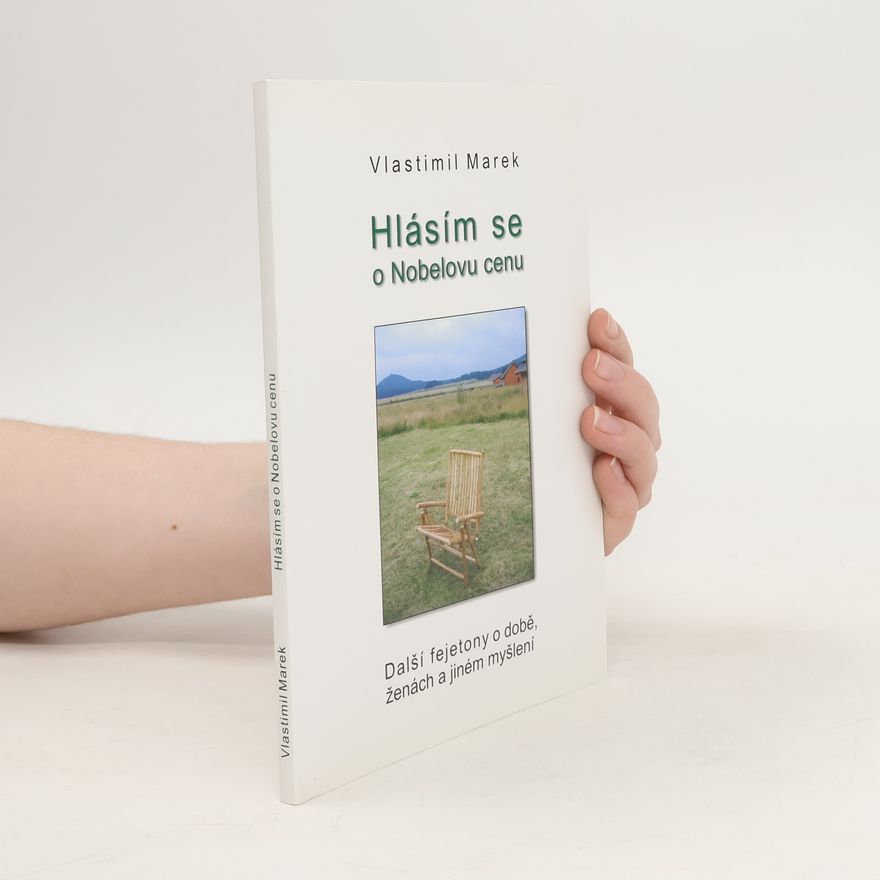 Vlastimil Marek Hlásím se o Nobelovu cenu. Další fejetony o době, ženách a jiném myšlení