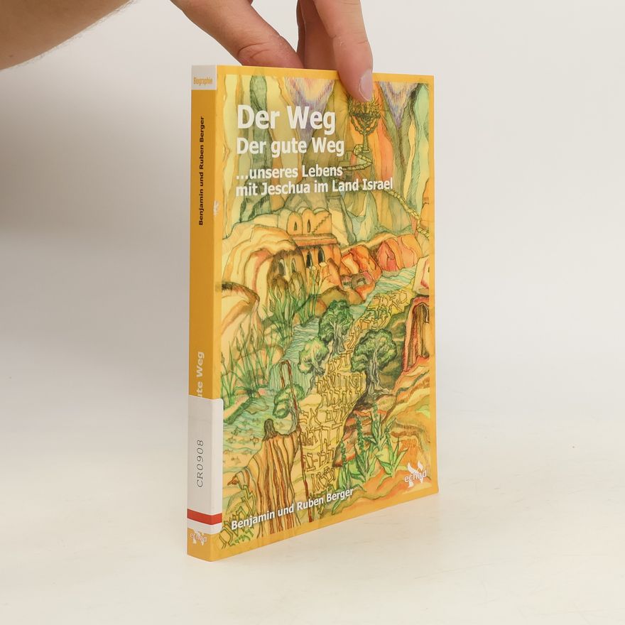 Benjamin Berger Der Weg. Der gute Weg ... unseres Lebens mit Jeschua im Land Israel