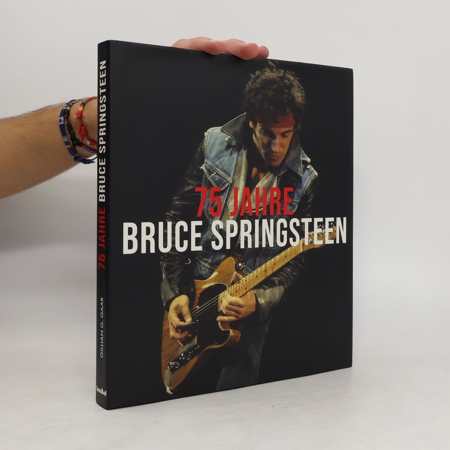 Gillian G. Gaar 75 Jahre Bruce Springsteen