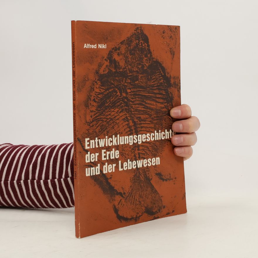 Alfred Nikl Die Entwicklungsgeschichte der Erde und der Lebewesen