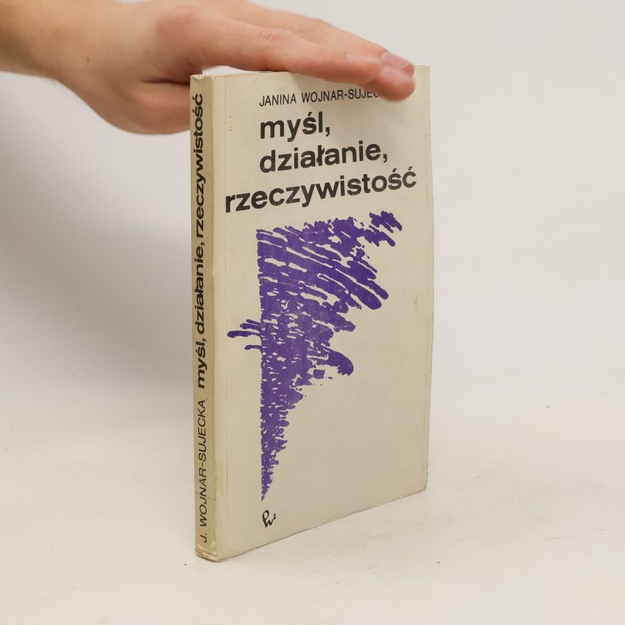 Janina Wojnar-Sujecka Myśl, dzialanie, rzeczywistość