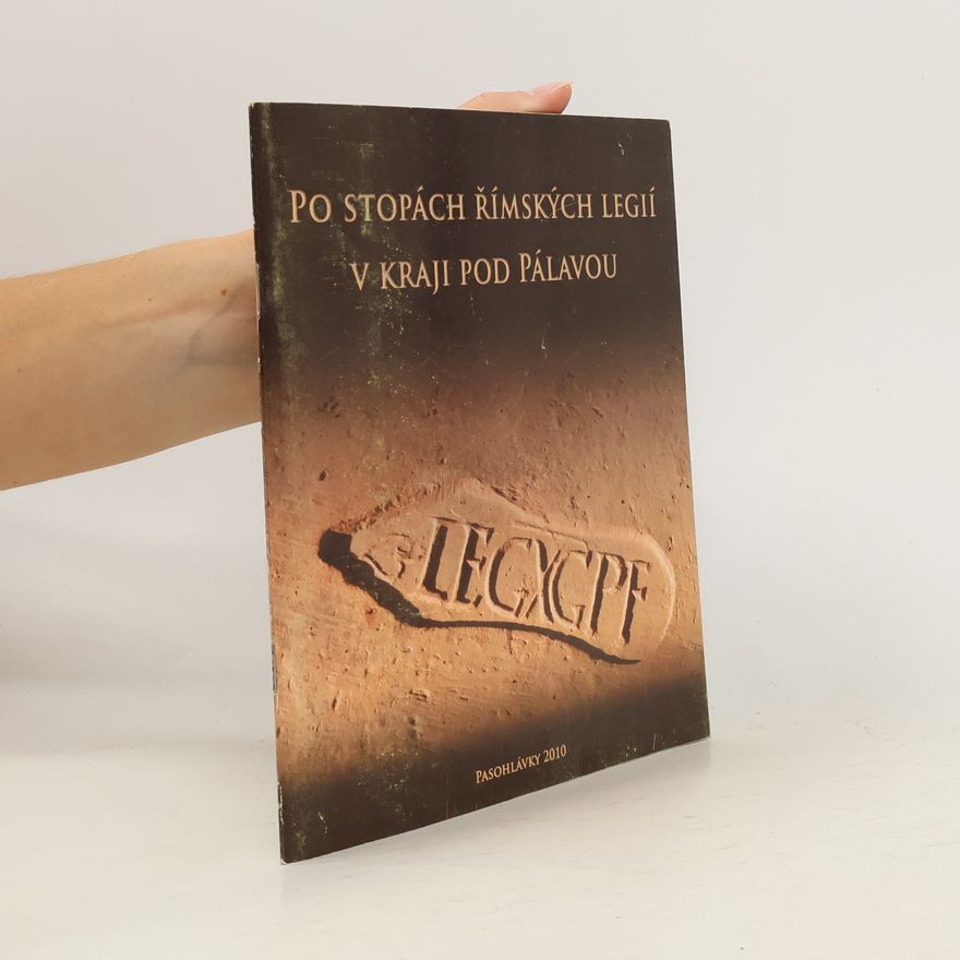 Various authors Po stopách římských legií v kraji pod Pálavou
